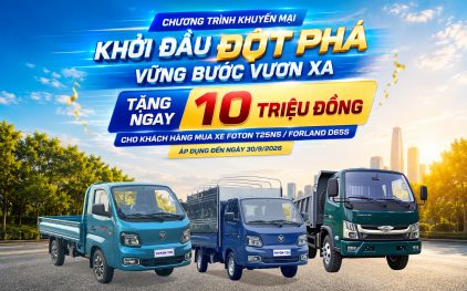 Tặng ngay 10 triệu đồng cho khách hàng mua xe Foton T25NS-Forland D65S